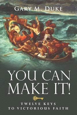 bokomslag You Can Make It!: Twelve Keys to Victorious Faith