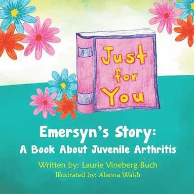 bokomslag Just For You: Emersyn's Story: A Book About Juvenile Arthritis