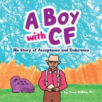 bokomslag A Boy with CF: His Story of Acceptance and Endurance