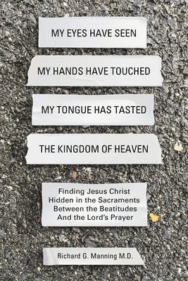 bokomslag My Eyes Have Seen My Hands Have Touched My Tongue Has Tasted The Kingdom of Heaven