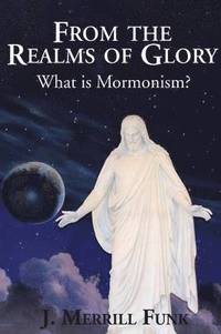 bokomslag From the Realms of Glory, What Is Mormonism