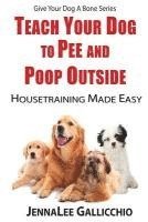 bokomslag Teach Your Dog To Pee And Poop Outside: Housetraining Made Easy