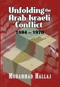 bokomslag Unfolding the Arab-Israeli Conflict: 1894-1970