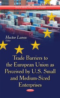 bokomslag Trade Barriers to the European Union as Perceived by U.S. Small & Medium-Sized Enterprises