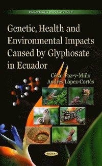 bokomslag Genetic, Health & Environmental Impacts Caused by Glyphosate in Ecuador