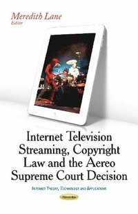 bokomslag Internet Television Streaming, Copyright Law & the Aereo Supreme Court Decision