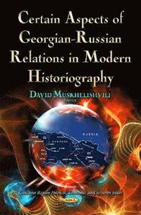 bokomslag Certain Aspects of Georgian-Russian Relations in Modern Historiography