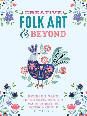 bokomslag Creative Folk Art and Beyond: Inspiring Tips, Projects, and Ideas for Creating Cheerful Folk Art Inspired by the Scandinavian Concept of Hygge