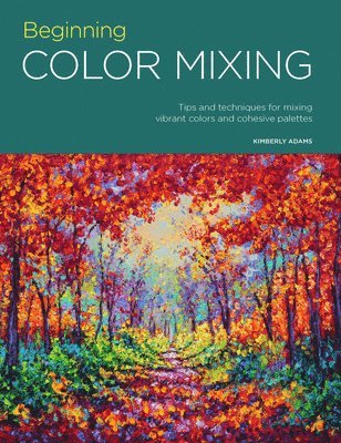Portfolio: Beginning Color Mixing: Tips and Techniques for Mixing Vibrant Colors and Cohesive Palettes