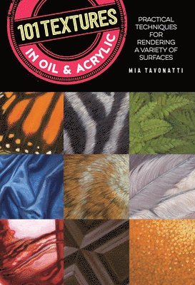 Mia Tavonatti - 101 Textures in Oil and Acrylic, Häftad