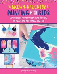 bokomslag The Grown-Up's Guide to Painting with Kids