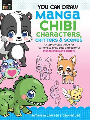 Samantha Whitten, Jeannie Lee - You Can Draw Manga Chibi Characters, Critters & Scenes: A Step-By-Step Guide for Learning to Draw Cute and Colorful Manga Chibis and Critters, Häftad