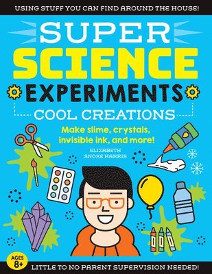 Elizabeth Snoke Harris - Super Science Experiments: Cool Creations: Make Slime, Crystals, Invisible Ink, and More!, Häftad