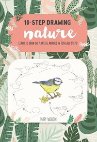 bokomslag Ten-Step Drawing: Nature: Learn to Draw 60 Plants & Animals in Ten Easy Steps!