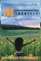 Abolade Alabi Durojaiye - 31 Days of Praying for Yourself: A prayer book that awakens your spirit and inspires you to speak your heart to the Father, Son and Holy Spirit., Häftad