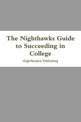 bokomslag The Nighthawks Guide to Succeeding in College