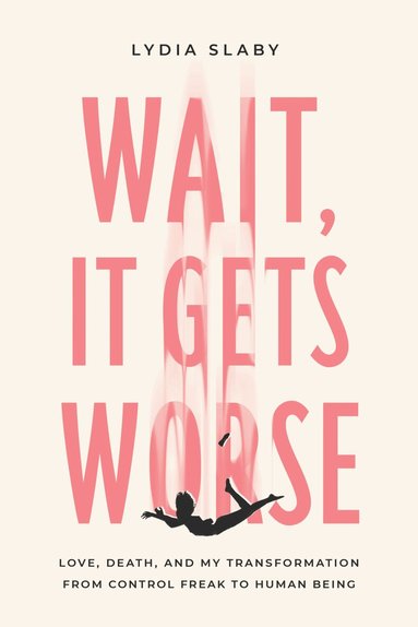 Lydia Slaby - Wait, It Gets Worse, Häftad