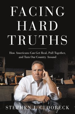 Facing Hard Truths: How Americans Can Get Real, Pull Together, and Turn Our Country Around 1