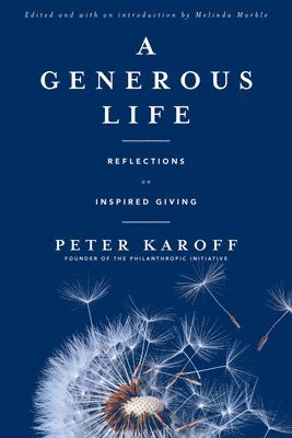 Peter Karoff, Melinda Marble - A Generous Life: Reflections on Inspired Giving, Häftad