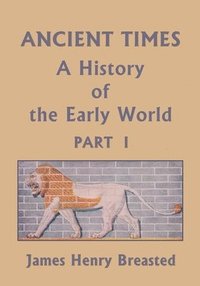 bokomslag Ancient Times, A History of the Early World, Part I (Yesterday's Classics)