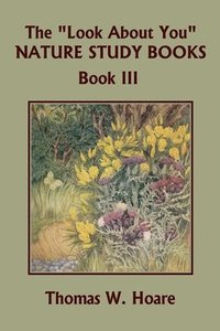 bokomslag "Look About You" Nature Study Books, Book III (Yesterday's Classics)