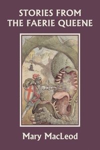 bokomslag Stories from the Faerie Queene (Yesterday's Classics)