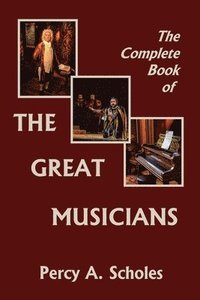bokomslag The Complete Book of the Great Musicians (Yesterday's Classics)