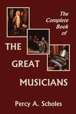 The Complete Book of the Great Musicians (Yesterday's Classics) 1