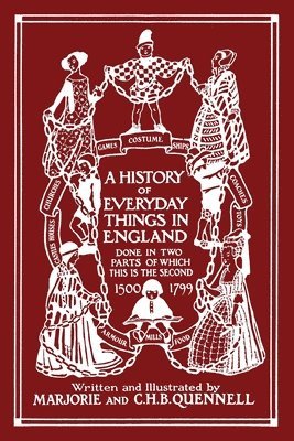 History of Everyday Things in England, Volume II, 1500-1799 (Black and White Edition) (Yesterday's Classics)