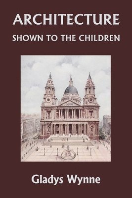 bokomslag Architecture Shown to the Children (Yesterday's Classics)