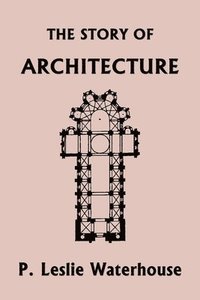 bokomslag Story of Architecture throughout the Ages (Yesterday's Classics)