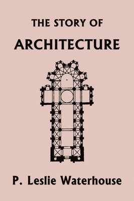 The Story of Architecture throughout the Ages (Yesterday's Classics) 1