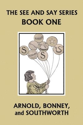 Sarah Louise Arnold, Elizabeth C Bonney, E F Southworth, Elizabeth C. Bonney, E. F. Southworth - See and Say Series BOOK ONE (Color Edition) (Yesterday's Classics), Häftad