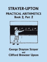 bokomslag Strayer-Upton Practical Arithmetics BOOK 2, Part 2 (Yesterday's Classics)