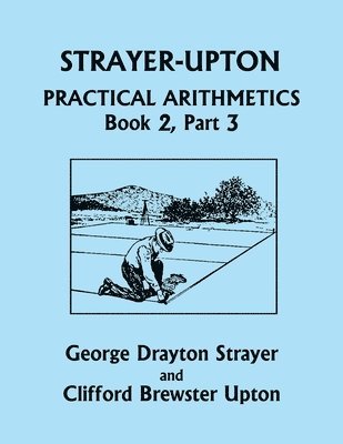 Strayer-Upton Practical Arithmetics BOOK 2, Part 3 (Yesterday's Classics) 1