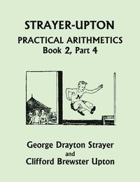 bokomslag Strayer-Upton Practical Arithmetics BOOK 2, Part 4 (Yesterday's Classics)