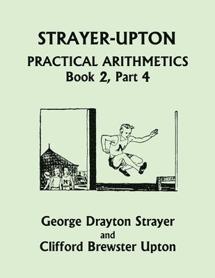 Strayer-Upton Practical Arithmetics BOOK 2, Part 4 (Yesterday's Classics) 1