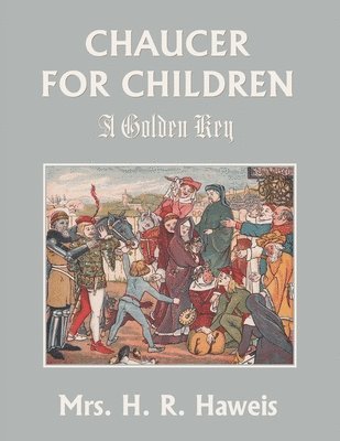 H R Haweis, H. R. Haweis, Mrs. H. R. Haweis - Chaucer for Children, Häftad