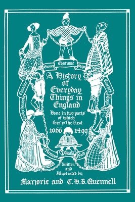 bokomslag A History of Everyday Things in England, Volume I, 1066-1499 (Color Edition) (Yesterday's Classics)