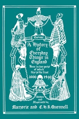 History of Everyday Things in England, Volume I, 1066-1499 (Black and White Edition) (Yesterday's Classics)