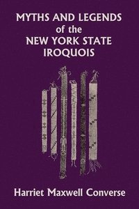 bokomslag Myths and Legends of the New York State Iroquois (Yesterday's Classics)