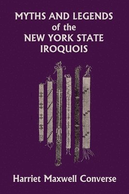 bokomslag Myths and Legends of the New York State Iroquois (Yesterday's Classics)