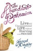 bokomslag The Abundant Bohemian: How To Live An Unconventional Life Without Starving in the Process