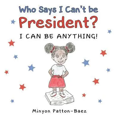 Minyon Patton-Baez - Who Says I Can't Be President?, Häftad. Tillgänglighet: Lägg i varukorg