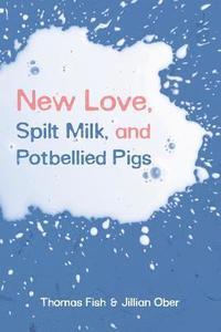 bokomslag New Love, Spilt Milk, and Potbellied Pigs