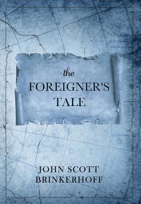 John Scott Brinkerhoff, John Scott, Brinkerhoff - Foreigner's Tale, Inbunden