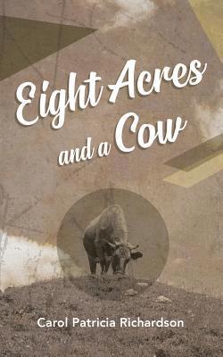 Eight Acres and a Cow 1