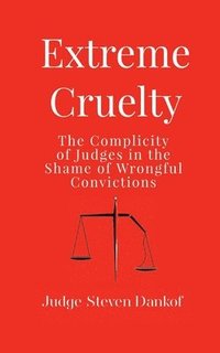 bokomslag Extreme Cruelty: The Complicity of Judges in the Shame of Wrongful Convictions