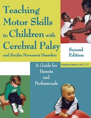 Sieglinde Martin - Teaching Motor Skills to Children with Cerebral Palsy and Similar Movement Disorders: A Guide for Parents and Professionals, Häftad