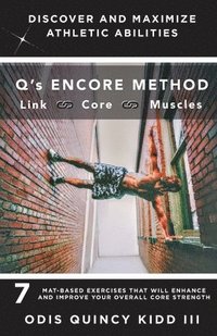 bokomslag Q's Encore Method: 7 Mat-Based Exercises That Will Enhance and Improve Your Overall Core Strength